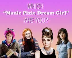 “Manic Pixie Dream Girls” in the male gaze